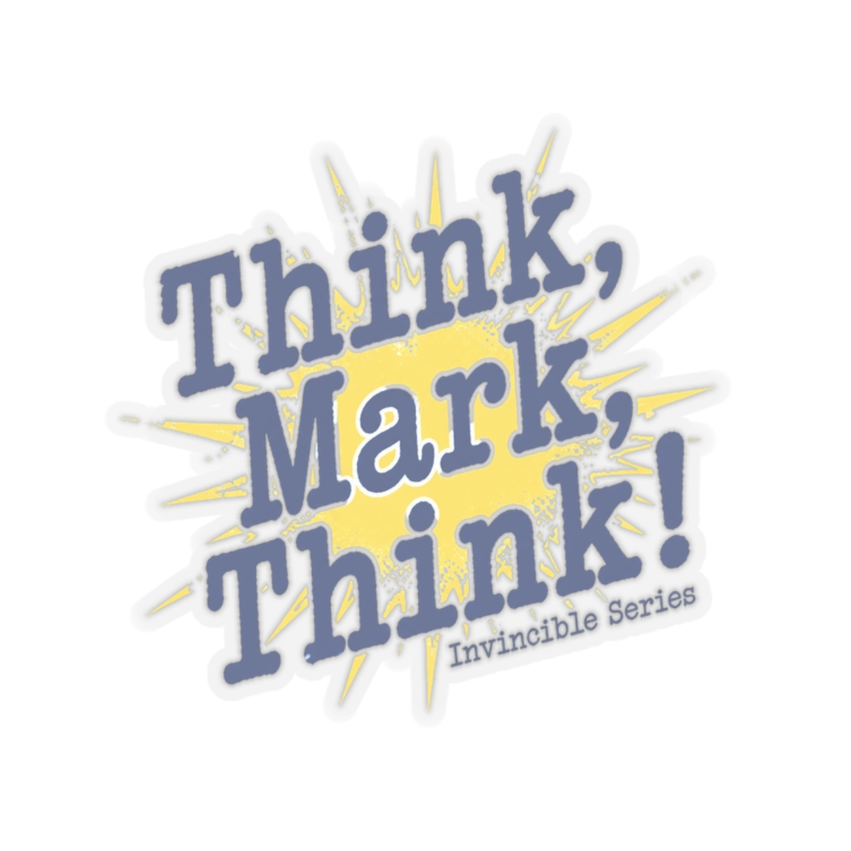 Invincible "Think, Mark, Think!" Sticker