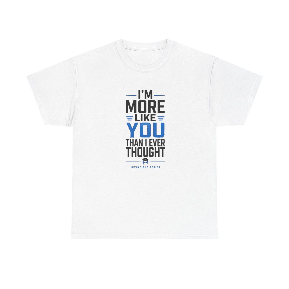 Invincible "m More Like You Than I Ever Thought" Unisex Tee