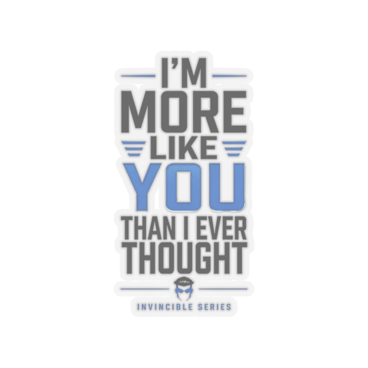 Invincible "m More Like You Than I Ever Thought" Sticker