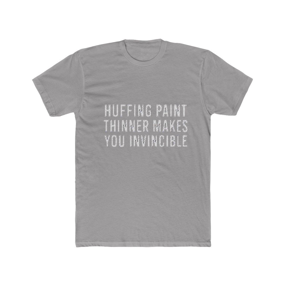 Huffing paint thinner makes you invincible T Shirt